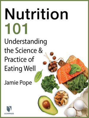 cover image of Nutrition 101: Understanding the Science and Practice of Eating Well